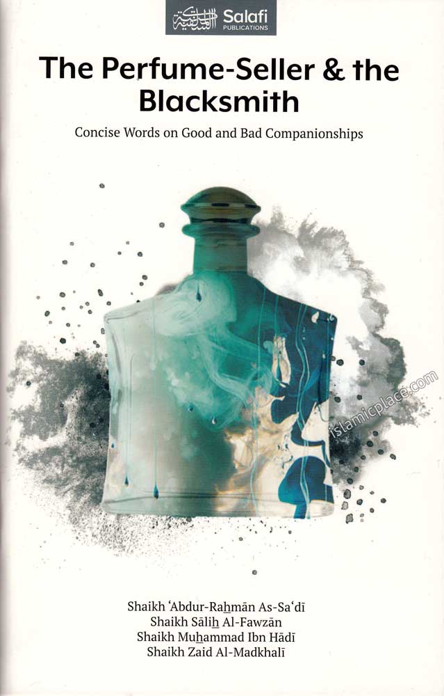 The Perfume-Seller &amp; the Blacksmith - Concise Words on Good and Bad Companionships