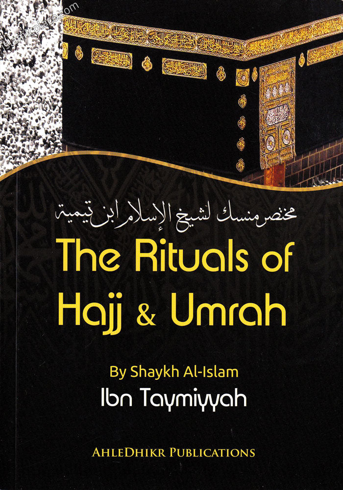 The Rituals of Hajj &amp; Umrah by Ibn Taymiyyah