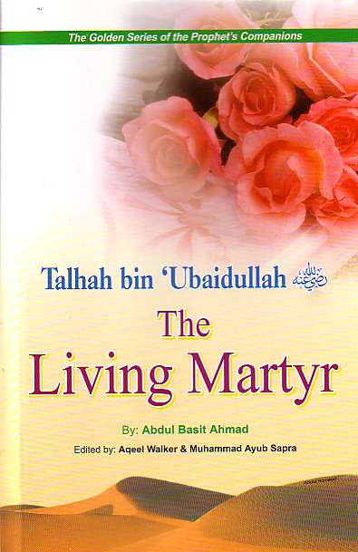 Talhah bin Ubaidullah: The Living Martyr