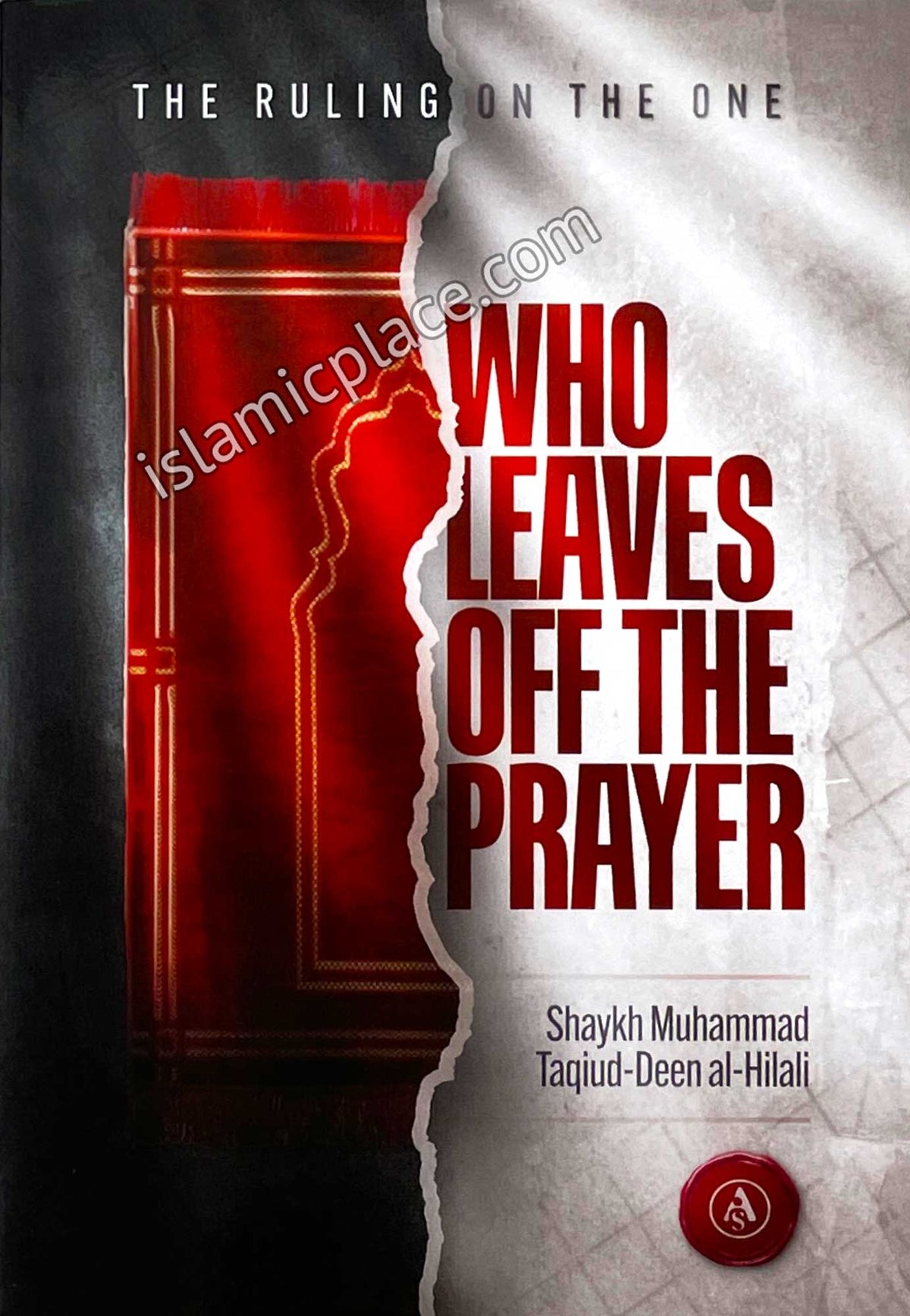 The Ruling on the One Who Leaves Off the Prayer