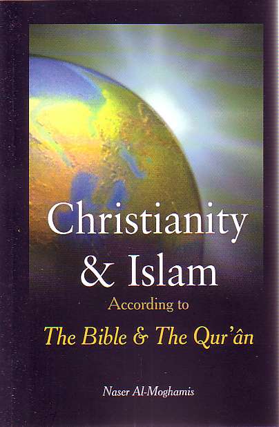 Chistianity &amp; Islam: According to The Bible &amp; The Qur&#39;an