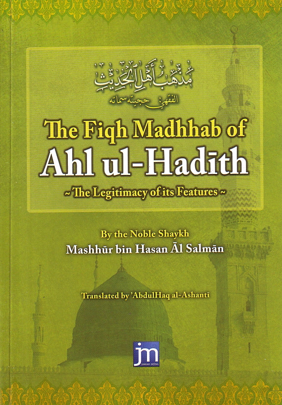 The Fiqh Madhhab of Ahl ul-Hadith: The Legitimacy of its Features