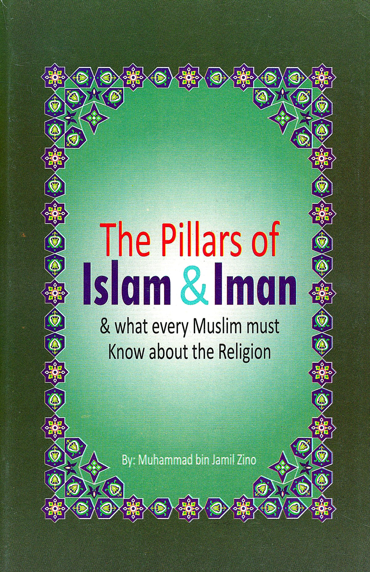 The Pillars of Islam &amp; Iman and what every Muslim must know about his religion (Paperback)