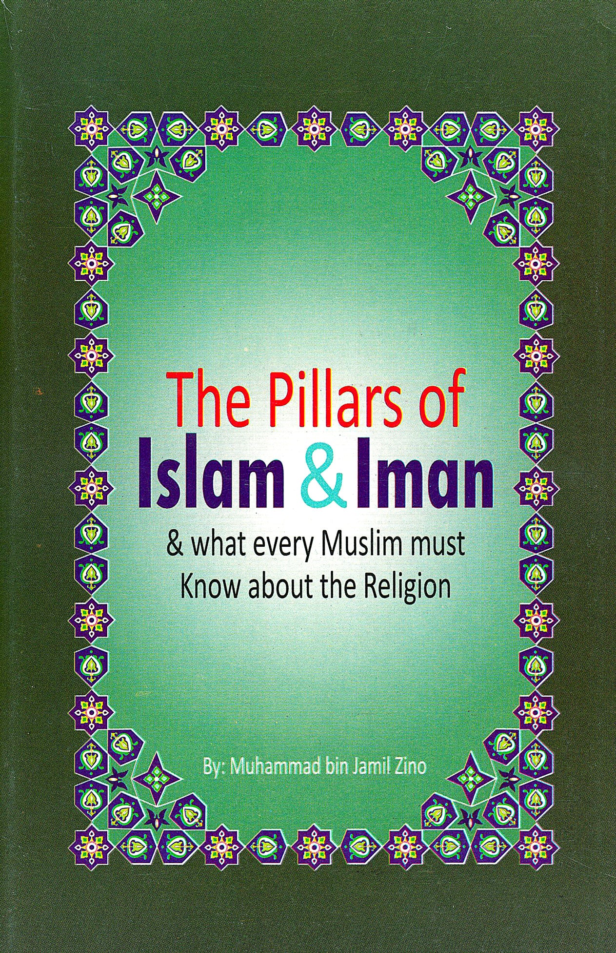 The Pillars of Islam & Iman and what every Muslim must know about his religion (Paperback)