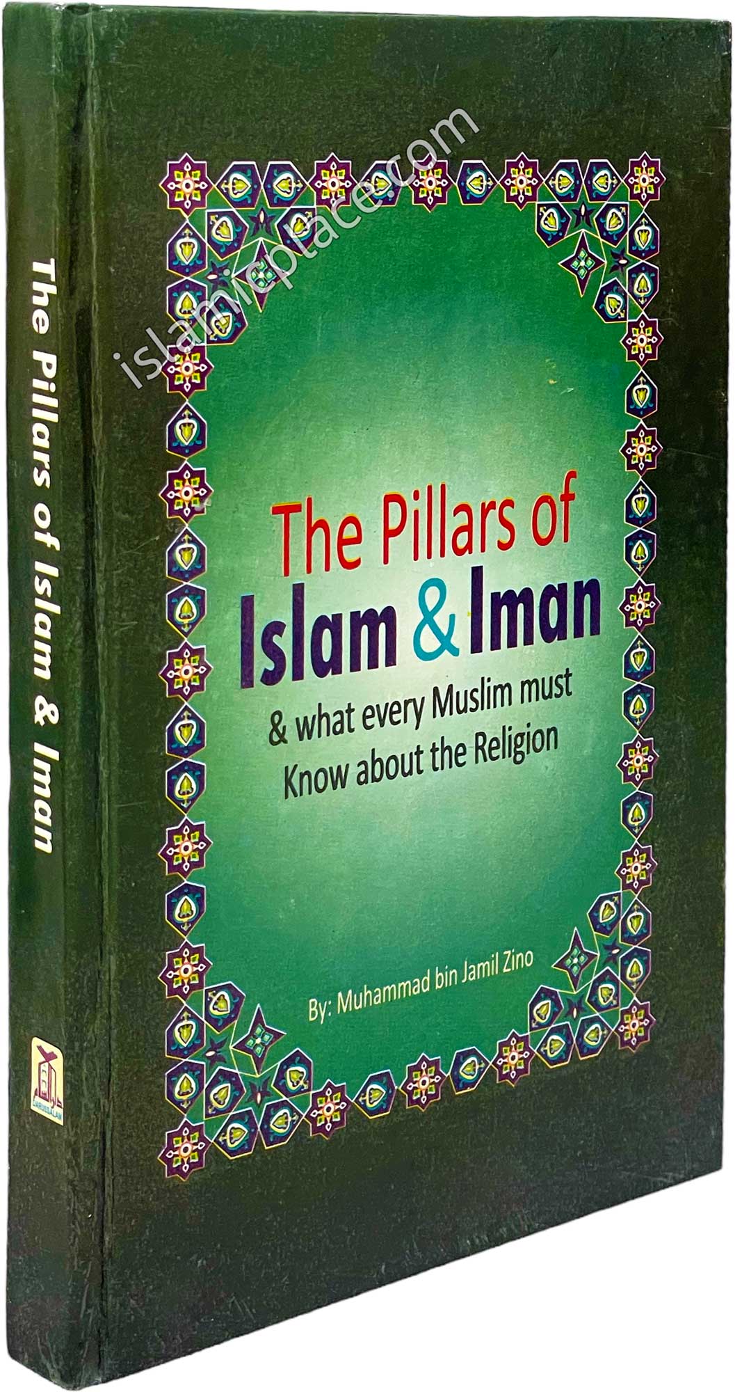 The Pillars of Islam & Iman and what every Muslim must know about his religion (Hardback)