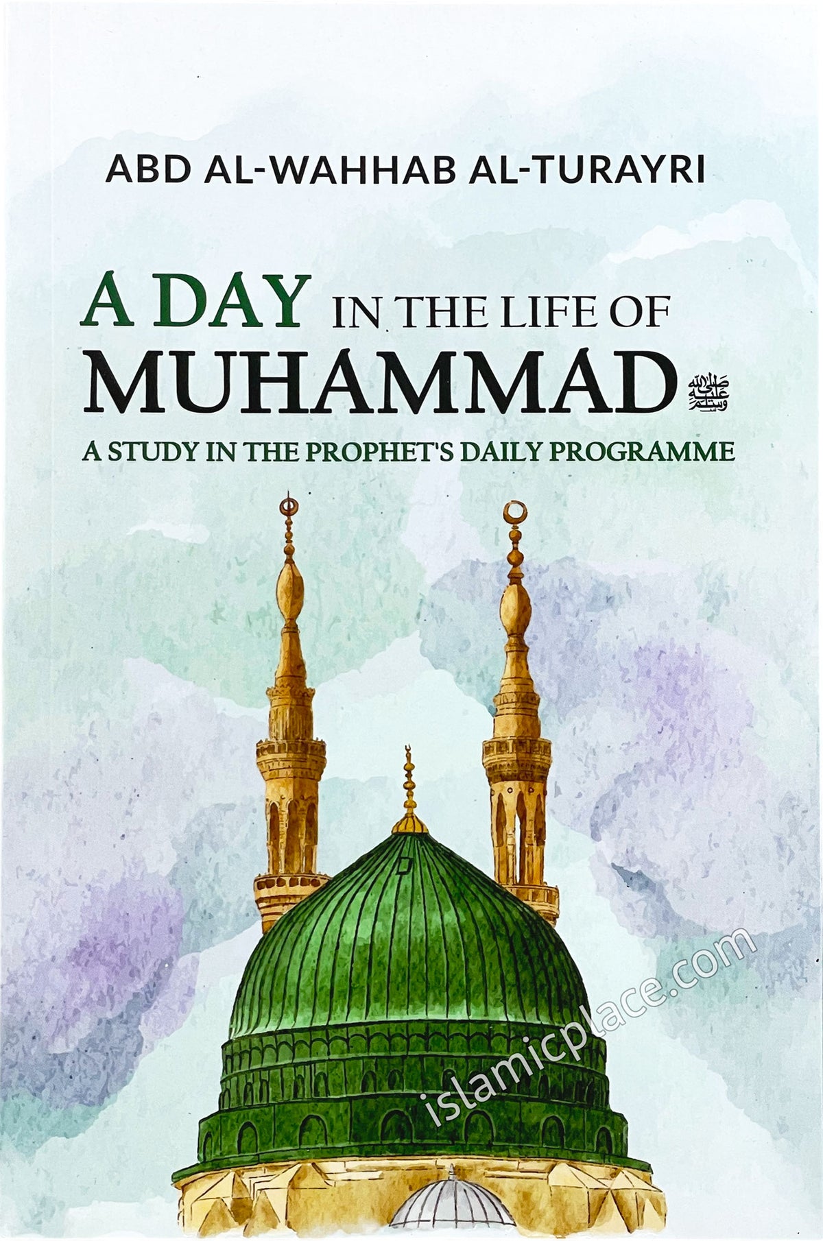 A Day in the Life of Muhammad - A Study in the Prophet&#39;s Daily Programme