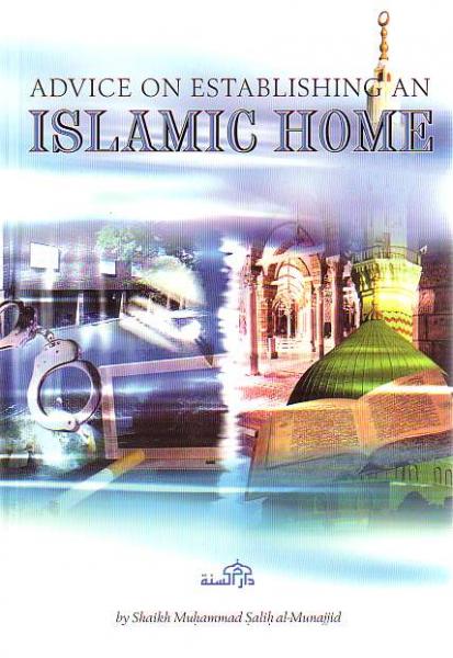 Advice on Establishing an Islamic Home