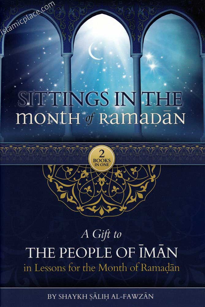 Sittings in the Month of Ramadan &amp; A Gift to the People of Iman in Lessons for the Month of Ramadan by Fawzan (Paperback)