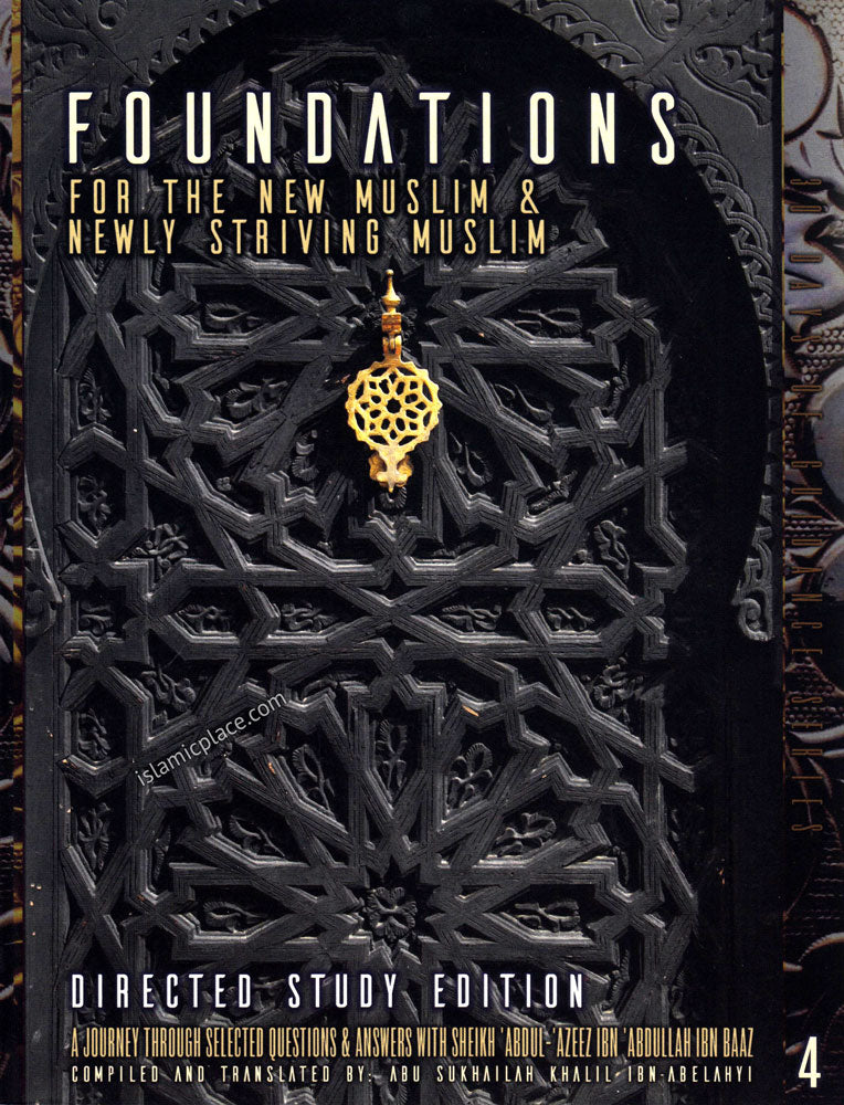 Foundations for the New Muslim & Newly Stiving Muslim - Directed Study Edition - A journey through selected questions & answers with Sheikh 'Abdul-'Azeez Ibn 'Abdullah ibn Baaz