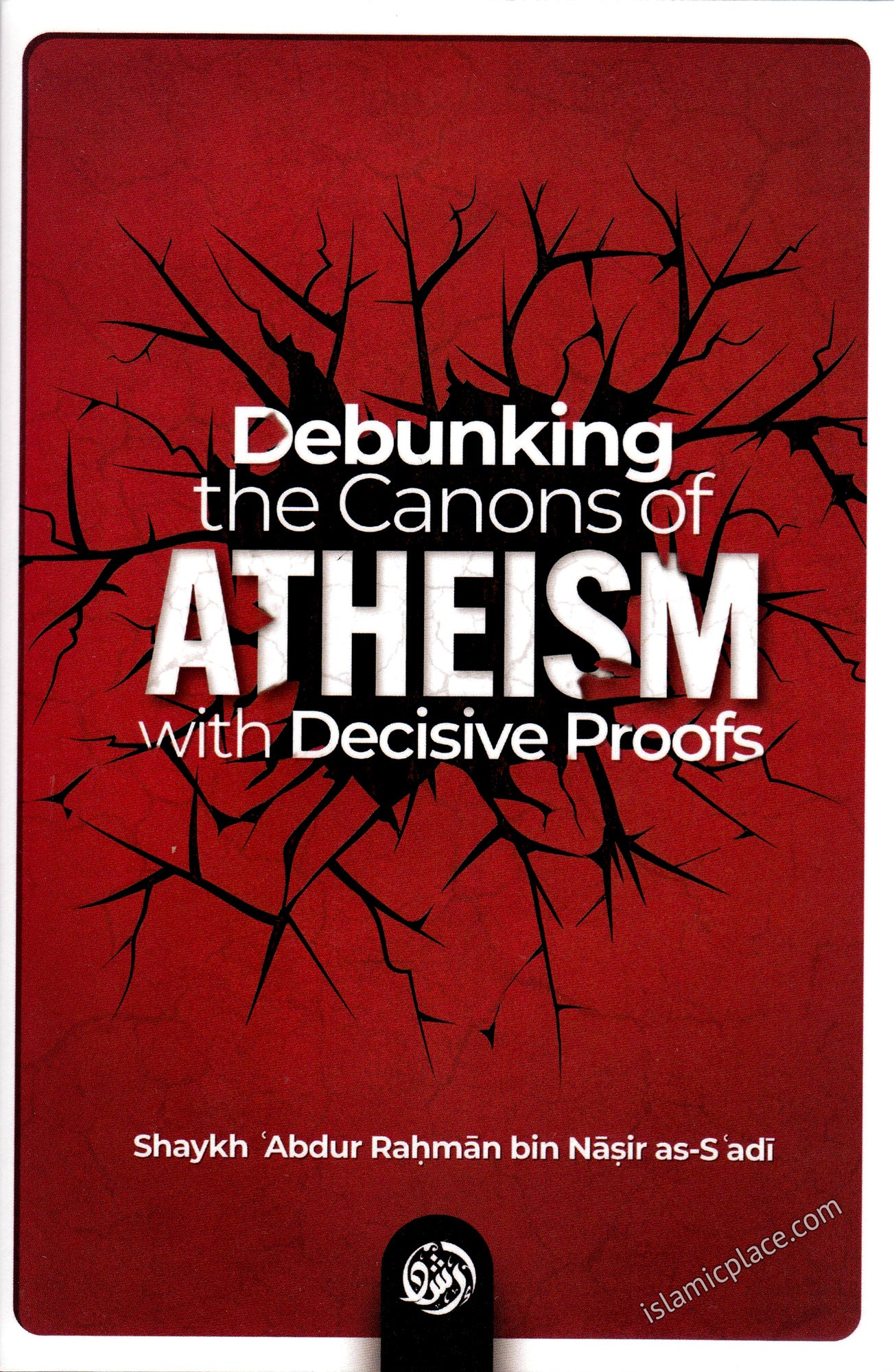 Debunking the Canons of Atheism with Decisive Proofs