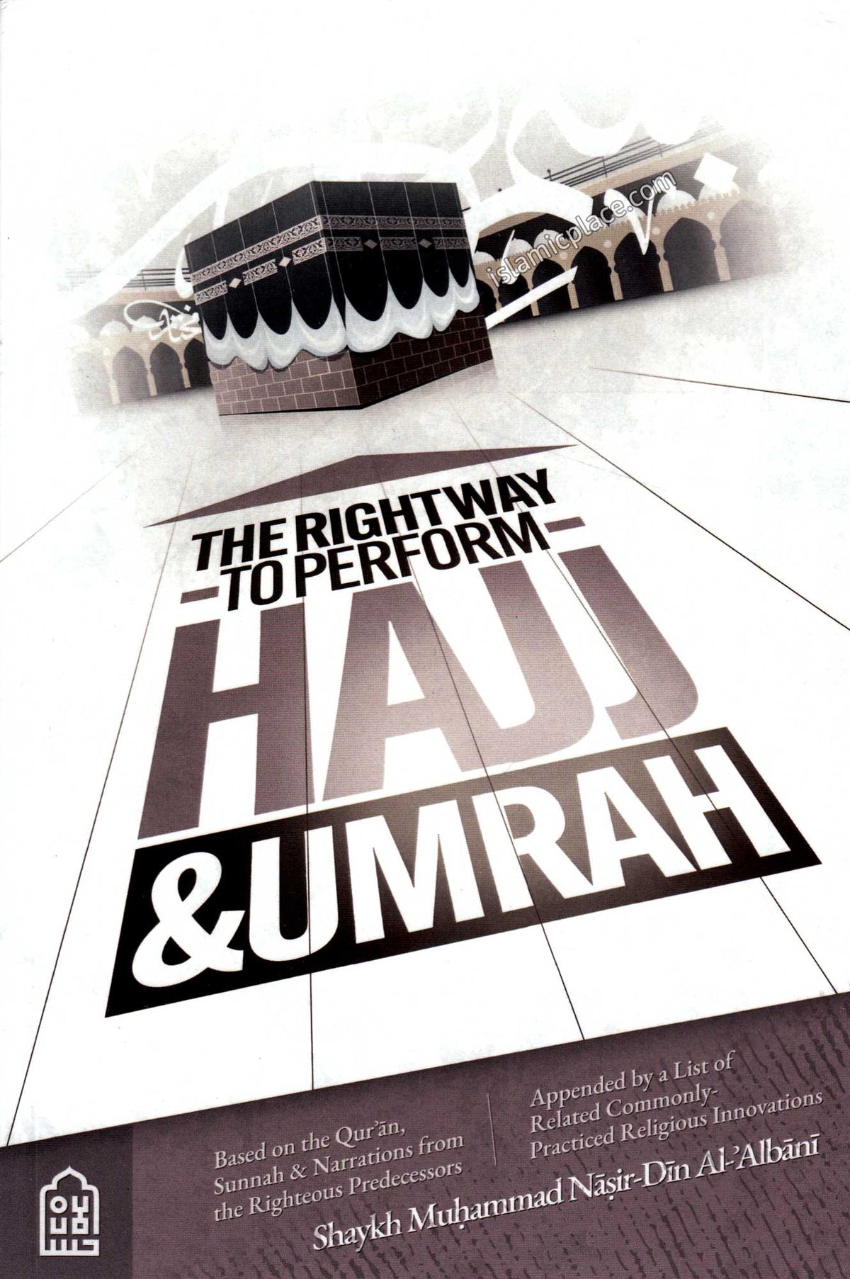 The Right Way to Perform Hajj &amp; Umrah