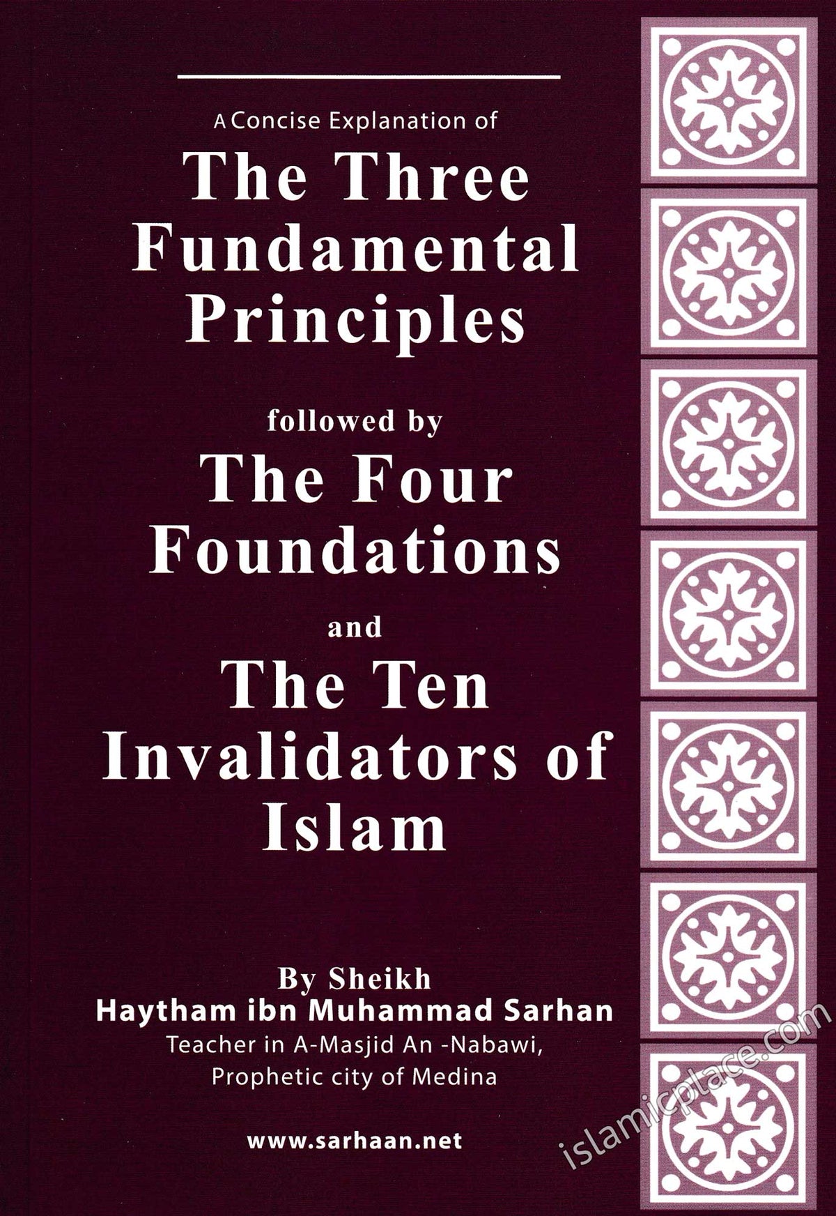 [3 books in 1] A Concise Explanation of The Three Fundementals Principles followed by The Four Foundations and The Ten Invalidators of Islam