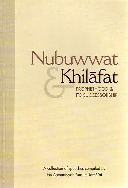 Nubuwwat &amp; Khilafat: Prophethood &amp; Its Successorship