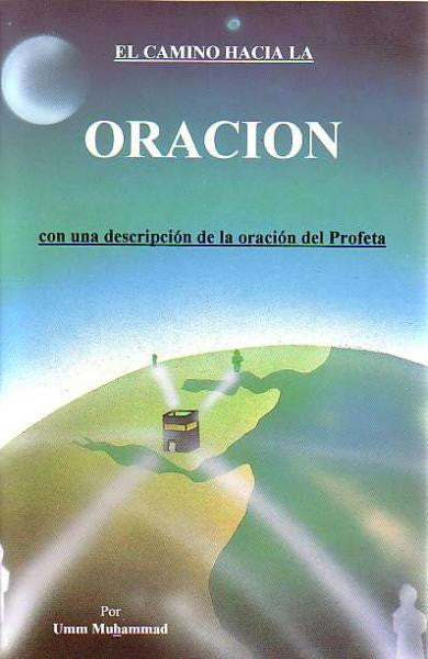 El Camino Hacia La Oracion: Con una descricion de la oracion del Profeta