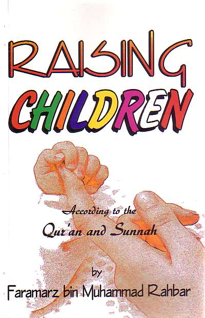 Raising Children According to Qur&#39;an and Sunnah by Faramarz bin Muhammad Rahbar