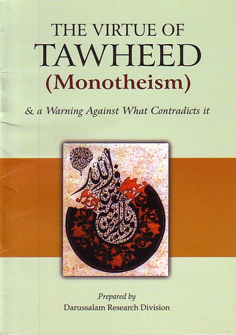 The Virtue of Tawheed (Monotheism) &amp; a Warning Against What Contradicts it