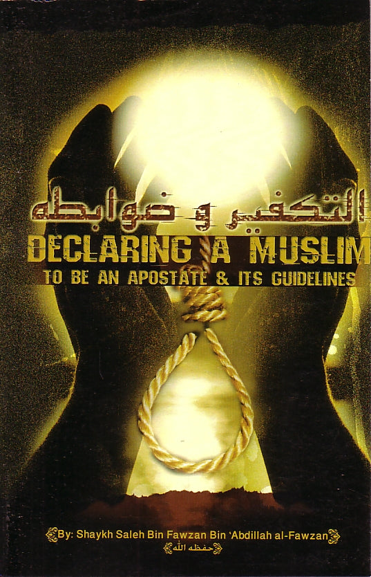 Declaring a Muslim to be an An Apostate & its Guidelines