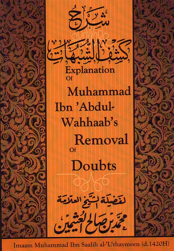 Explanation of Muhammad Ibn Abdul-Wahhaab&#39;s Removal of Doubts