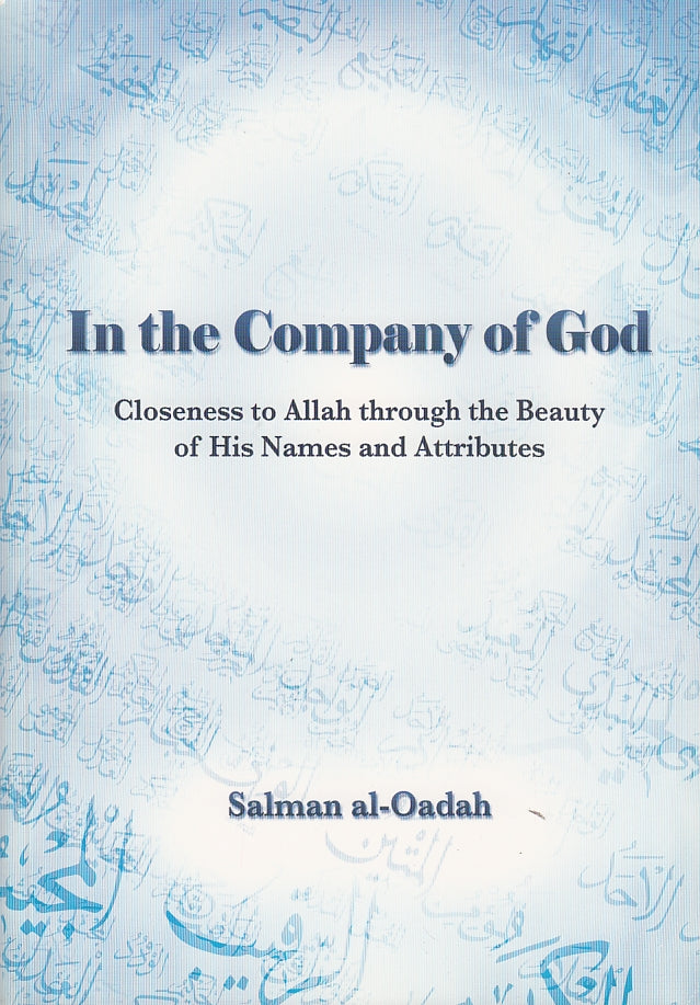 In The Company Of God Closeness to Allah Through the Beauty of His Names and Attributes